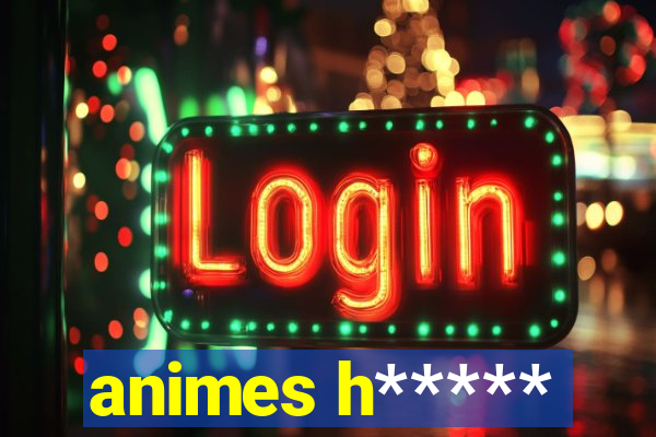 animes h*****